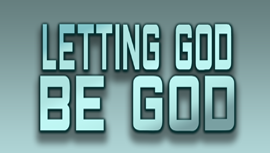 Letting God Be God - Week 2